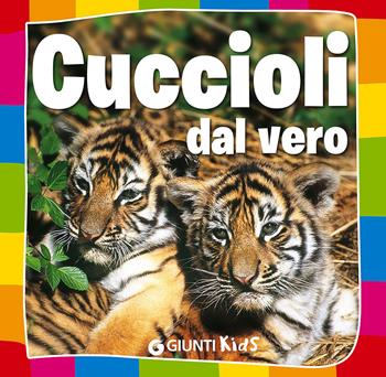 Cuccioli dal vero - Paola Fabris - Libro Giunti Kids 2015, Animali dal vero | Libraccio.it