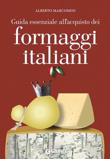 Guida essenziale all'acquisto dei formaggi italiani - Alberto Marcomini - Libro Giunti Editore 2015, Reference di enogastronomia | Libraccio.it