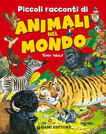Piccoli racconti di animali nel mondo - Pierangela Fiorani - Libro Dami Editore 2015, Magic Price | Libraccio.it