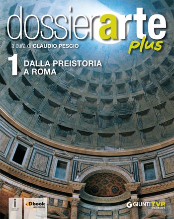 Dossier arte plus. Per le Scuole superiori. Vol. 1  - Libro Giunti T.V.P. 2016 | Libraccio.it