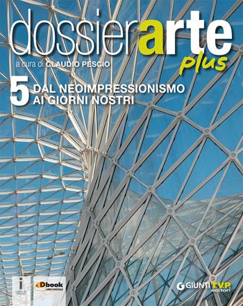 Dossier arte plus. Per le Scuole superiori. Vol. 5  - Libro Giunti T.V.P. 2016 | Libraccio.it