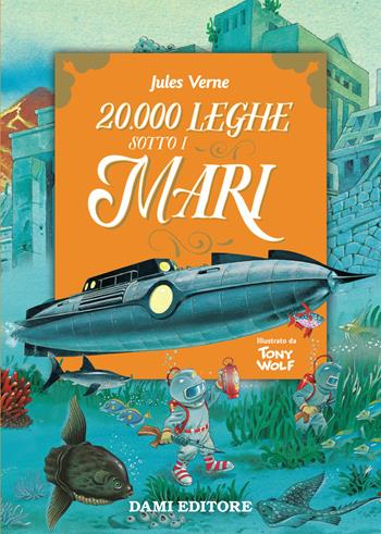 20.000 leghe sotto i mari - Jules Verne - Libro Dami Editore 2019, Primi classici per i più piccoli | Libraccio.it