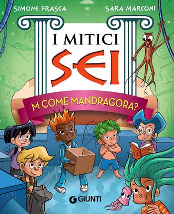 M come Mandragora? I mitici sei - Simone Frasca, Sara Marconi - Libro Giunti Junior 2016 | Libraccio.it