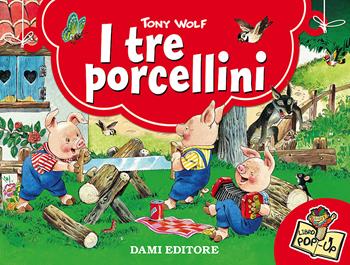 I tre porcellini. Ediz. illustrata - Tony Wolf - Libro Dami Editore 2015, Libri a tre dimensioni | Libraccio.it