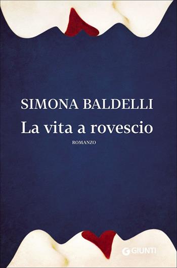 La vita a rovescio - Simona Baldelli - Libro Giunti Editore 2016, Scrittori Giunti | Libraccio.it