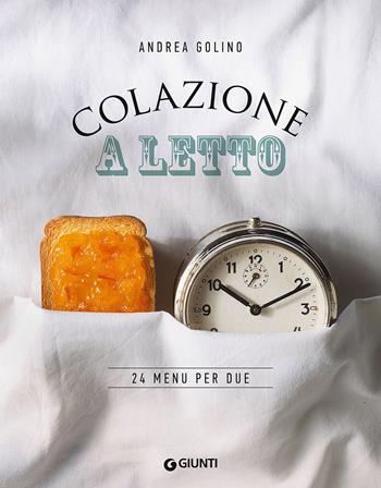 Colazione a letto. 24 menu per due - Andrea Golino - Libro Giunti Editore 2016, Peccati di gola | Libraccio.it