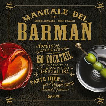 Manuale del barman - Gabriella Baiguera, Umberto Caselli - Libro Giunti Editore 2016, Atlanti illustrati medi | Libraccio.it