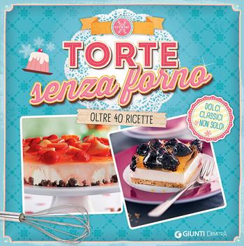 Torte senza forno. Dolci classici & non solo! Oltre 40 ricette  - Libro Demetra 2016 | Libraccio.it