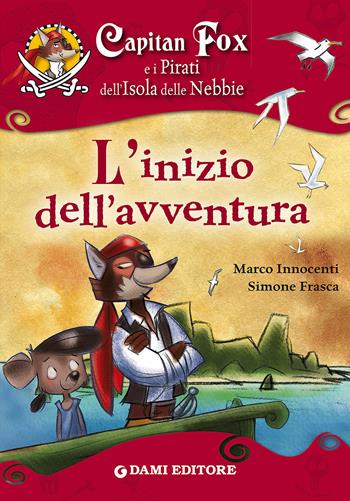 Capitan Fox e i pirati dell'isola delle nebbie. L'inizio dell'avventura - Marco Innocenti, Simone Frasca - Libro Dami Editore 2016, Capitan Fox | Libraccio.it