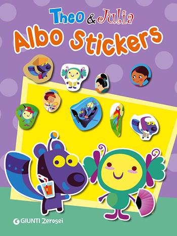 Theo & Julia. Albo stickers. Con adesivi - Francesca Pellegrino - Libro Giunti Junior 2016, 0/6 Coloro e mi diverto | Libraccio.it