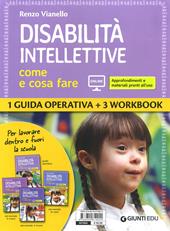 Disabilità intellettive. Come e cosa fare. 1 Guida operativa + 3 Workbook. Con espansione online