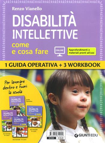Disabilità intellettive. Come e cosa fare. 1 Guida operativa + 3 Workbook. Con espansione online - Renzo Vianello - Libro Giunti EDU 2018, Guide psicopedagogiche | Libraccio.it