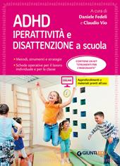 ADHD. Iperattività e disattenzione a scuola. Metodi, strumenti e strategie. Schede operative per il lavoro individuale e per la classe. Con Contenuto digitale per accesso on line