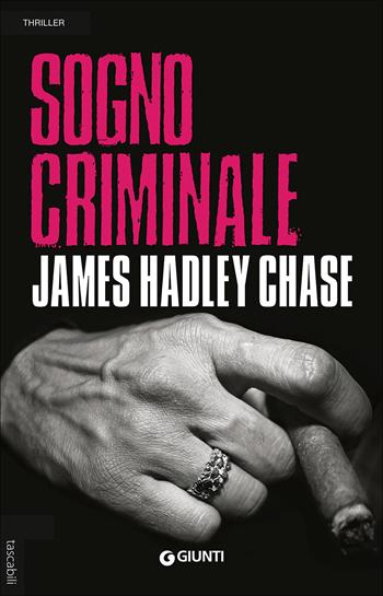Sogno criminale - James Hadley Chase - Libro Giunti Editore 2016, Tascabili Giunti | Libraccio.it