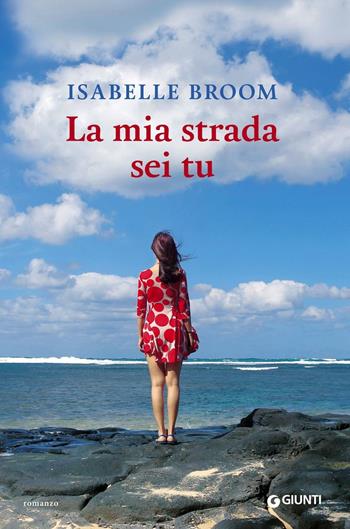 La mia strada sei tu - Isabelle Broom - Libro Giunti Editore 2016, A | Libraccio.it