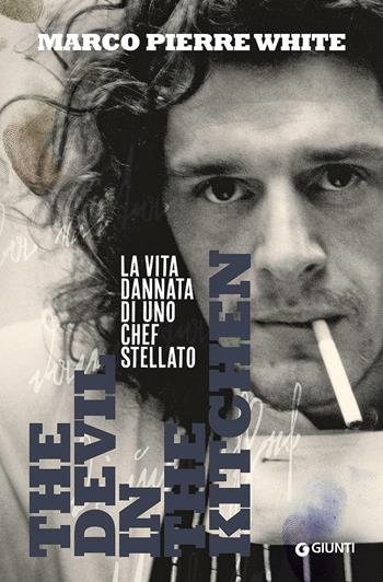 The devil in the kitchen. La vita dannata di uno chef stellato - Marco Pierre White - Libro Giunti Editore 2017, Romanzo culinario | Libraccio.it