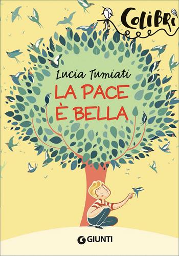 La pace è bella - Lucia Tumiati - Libro Giunti Editore 2016, Colibrì | Libraccio.it