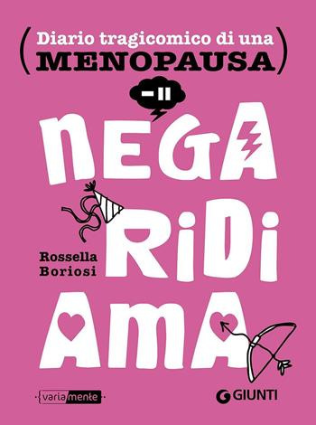 Nega, ridi, ama. Diario tragicomico di una menopausa - Rossella Boriosi - Libro Giunti Editore 2016, VariaMente | Libraccio.it