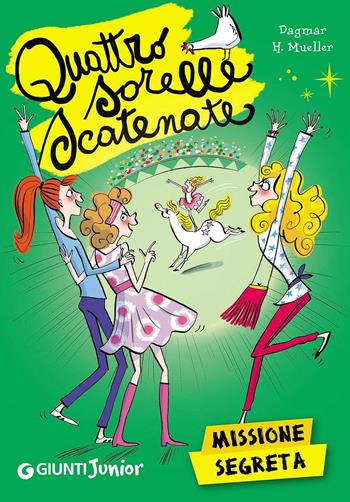 Missione segreta. Quattro sorelle scatenate - Dagmar H. Mueller - Libro Giunti Junior 2016 | Libraccio.it