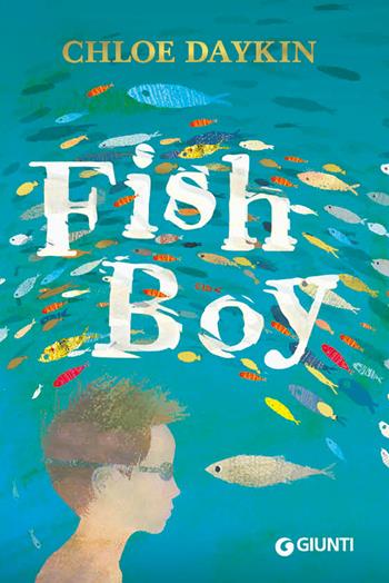 Fish Boy - Chloe Daykin - Libro Giunti Editore 2019, Biblioteca Junior | Libraccio.it