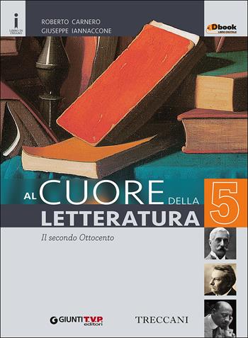 CUORE DELLA LETTERATURA 5 DBOOK - CARNERO ROBERTO, IANNACCONE GIUSEPPE | Libraccio.it