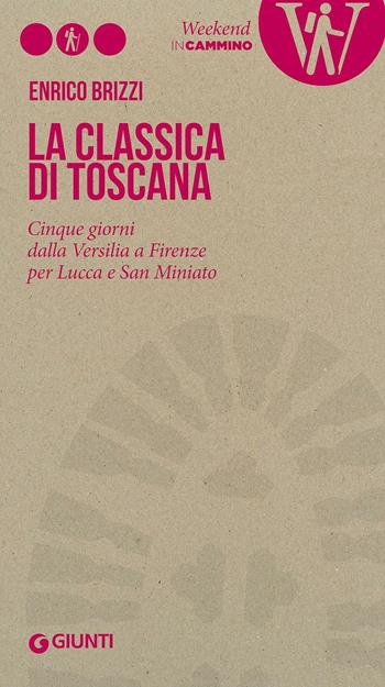 La Classica di Toscana. Cinque giorni dalla Versilia a Firenze per Lucca e San Miniato - Enrico Brizzi - Libro Giunti Editore 2016, Guide WE in cammino | Libraccio.it