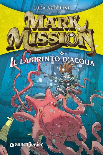 Mark Mission & il labirinto d'acqua - Luca Azzolini - Libro Giunti Junior 2016 | Libraccio.it