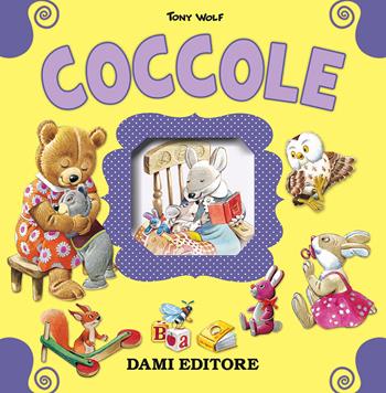 Coccole. Ediz. illustrata - Anna Casalis, Tony Wolf - Libro Dami Editore 2016, Cubi | Libraccio.it