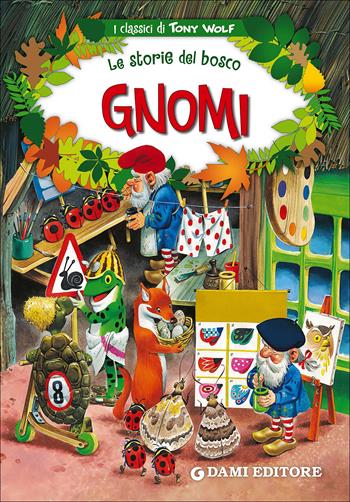 Gnomi. Le storie del bosco. Ediz. illustrata - Peter Holeinone, Tony Wolf - Libro Dami Editore 2016, I classici di Tony Wolf | Libraccio.it