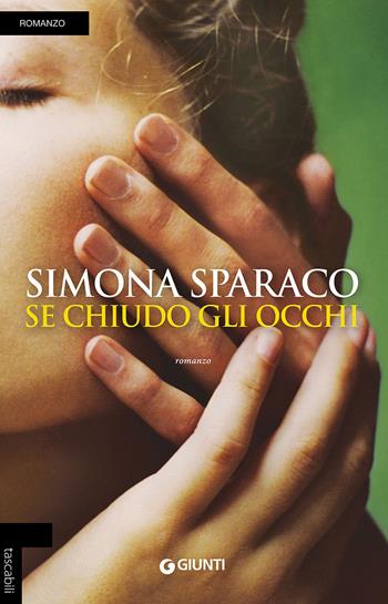 Se chiudo gli occhi - Simona Sparaco - Libro Giunti Editore 2016, Tascabili Giunti | Libraccio.it
