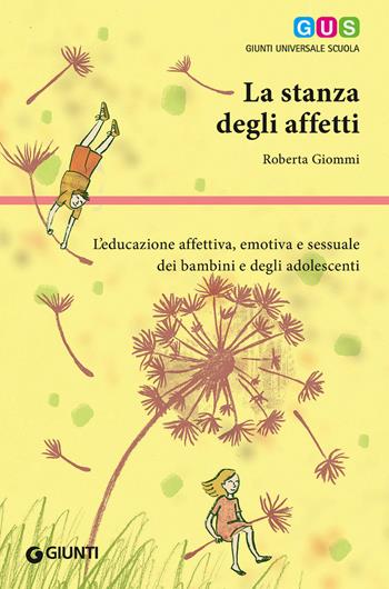 La stanza degli affetti. L'educazione affettiva, emotiva e sessuale dei bambini e degli adolescenti - Roberta Giommi - Libro Giunti Scuola 2016, GUS-Giunti universale scuola | Libraccio.it