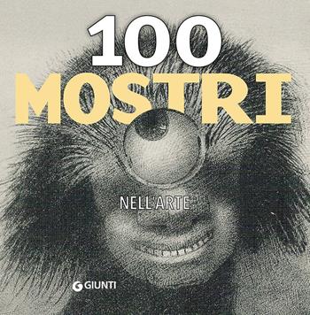 100 mostri nell'arte  - Libro Giunti Editore 2016, Art Game | Libraccio.it