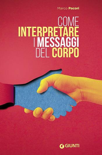 Come interpretare i messaggi del corpo - Marco Pacori - Libro Giunti Editore 2016 | Libraccio.it