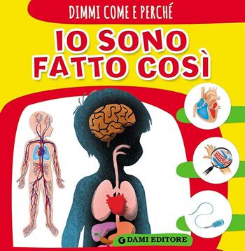 Io sono fatto così - Elisa Prati - Libro Dami Editore 2016, Dimmi come e perché | Libraccio.it