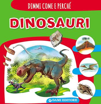 Dinosauri - Carolina Quattroccolo - Libro Dami Editore 2016, Dimmi come e perché | Libraccio.it