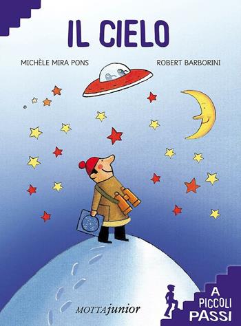 Il cielo. Con gadget - Michèle Mira Pons, Robert Barborini - Libro Motta Junior 2016, A piccoli passi | Libraccio.it