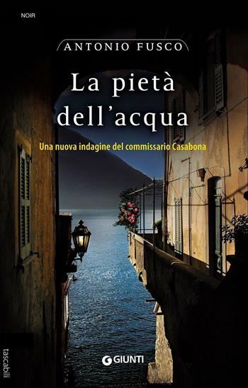 La pietà dell'acqua. Una nuova indagine del commissario Casabona - Antonio Fusco - Libro Giunti Editore 2016, Tascabili Giunti | Libraccio.it