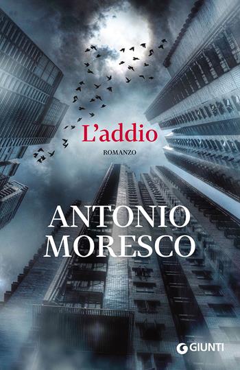 L'addio - Antonio Moresco - Libro Giunti Editore 2016, Scrittori Giunti | Libraccio.it