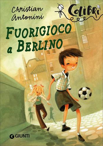 Fuorigioco a Berlino - Christian Antonini - Libro Giunti Editore 2016, Colibrì | Libraccio.it