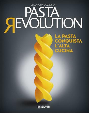 Pasta revolution. La pasta conquista l'alta cucina - Eleonora Cozzella - Libro Giunti Editore 2016, Peccati di gola | Libraccio.it