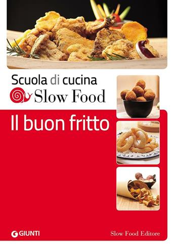 Il buon fritto  - Libro Slow Food 2016, Scuola di cucina Slow Food | Libraccio.it