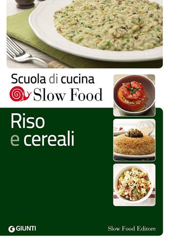 Riso e cereali  - Libro Slow Food 2016, Scuola di cucina Slow Food | Libraccio.it