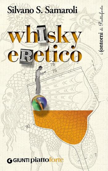 Whisky eretico - Silvano S. Samaroli - Libro Giunti Editore 2016, I contorni di Piattoforte | Libraccio.it