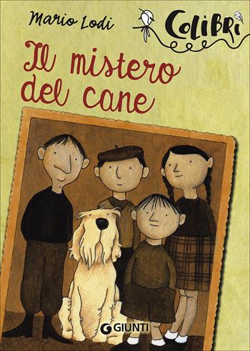 Il mistero del cane - Mario Lodi - Libro Giunti Junior 2016, Colibrì | Libraccio.it