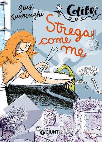 Strega come me - Giusi Quarenghi - Libro Giunti Junior 2016, Colibrì | Libraccio.it