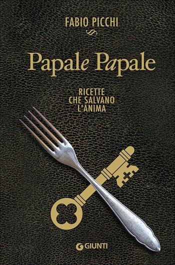Papale papale. Ricette che salvano l'anima - Fabio Picchi - Libro Giunti Editore 2016, Cucina | Libraccio.it