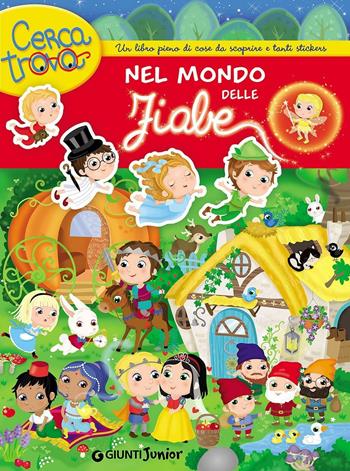 Nel mondo delle fiabe. Cercatrova. Con adesivi  - Libro Giunti Junior 2016 | Libraccio.it