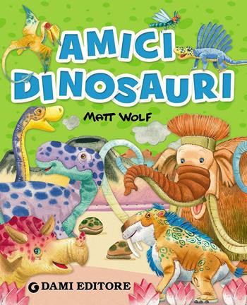 Amici dinosauri - Francesca Pellegrino - Libro Dami Editore 2016 | Libraccio.it