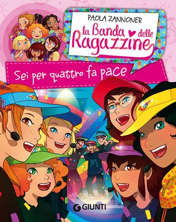 Sei per quattro fa pace. La banda delle ragazzine - Paola Zannoner - Libro Giunti Editore 2017, La Banda delle Ragazzine | Libraccio.it
