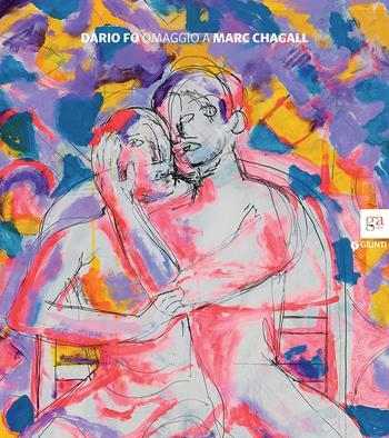 Dario Fo. Omaggio a Marc Chagall. Catalogo della mostra (Brescia, 20 novembre 2015-15 febbraio 2016)  - Libro Giunti Editore 2015, Cataloghi mostre | Libraccio.it